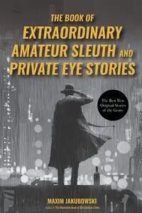 The Book of Extraordinary Amateur Sleuth and Private Eye Stories - Jakubowski Maxim