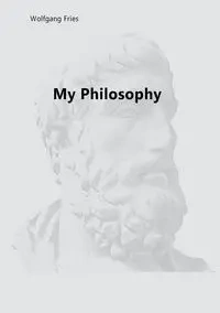 My Philosophy - Fries Wolfgang