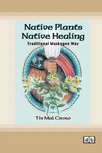 Native Plants, Native Healing - Crow Tis Mal
