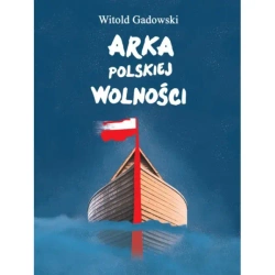 Arka polskiej wolności - Witold Gadowski