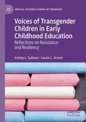 Voices of Transgender Children in Early Childhood Education - Ashley L. Sullivan
