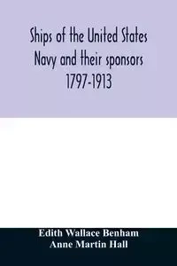 Ships of the United States Navy and their sponsors 1797-1913 - Wallace Edith Benham