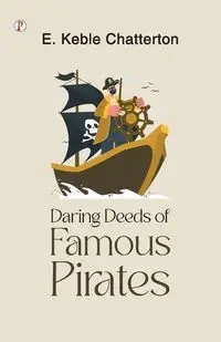 Daring Deeds of Famous Pirates - Chatterton E Keble