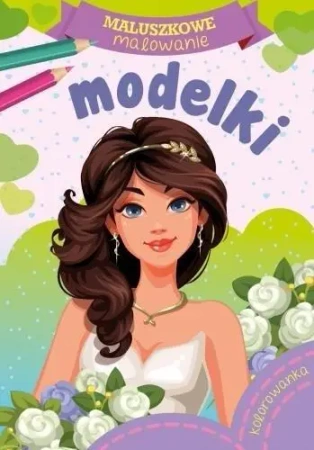 Maluszkowe malowanie. Modelki - praca zbiorowa