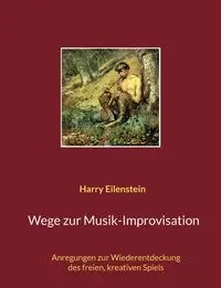 Wege zur Musik-Improvisation - Harry Eilenstein