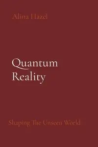 Quantum Reality - Hazel Alina