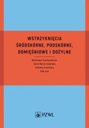 Wstrzyknięcia śródskórne, podskórne, domięśniowe.. - Wiesława Ciechaniewicz, Anna Maria Cybulska, Elżb
