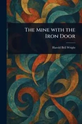 The Mine With the Iron Door - Harold Bell Wright