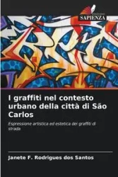 I graffiti nel contesto urbano della città di São Carlos - Santos Janete F. Rodrigues dos