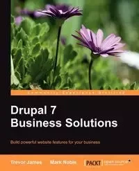 Drupal 7 Business Solutions - Trevor James