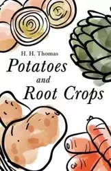 Potatoes and Root Crops - Thomas H.