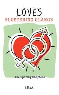 Loves Flustering Glance - J. E. M.