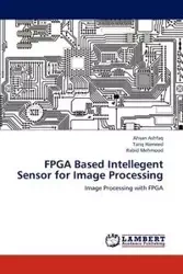FPGA Based Intellegent Sensor for Image Processing - Ashfaq Ahsan