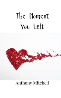The Moment You Left - Mitchell Anthony