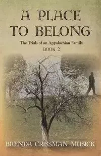 A Place To Belong The Trials of an Appalachian Family Book 2 - Brenda Musick Crissman