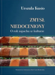 Zmysł niedoceniony. O roli zapachu w kulturze - Urszula Kusio