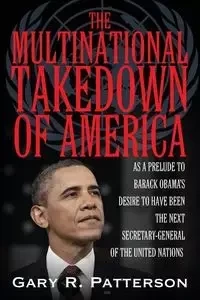THE MULTINATIONAL TAKEDOWN OF AMERICA - Gary Patterson R