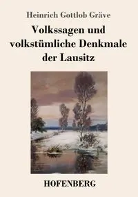 Volkssagen und volkstümliche Denkmale der Lausitz - Gräve Heinrich Gottlob