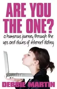 Are You the One? a Humorous Journey Through the Ups and Downs of Internet Dating. - Martin Debbie
