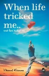 When Life tricked me - Khanna Vikrant