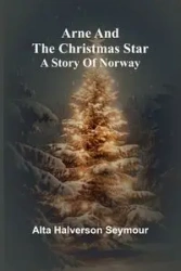 Arne And The Christmas Star - Seymour Alta Halverson