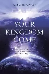Your Kingdom Come - Alec N. Capay