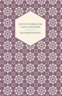 Just So Stories for Little Children - Rudyard Kipling