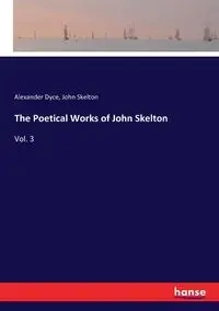 The Poetical Works of John Skelton - John Skelton