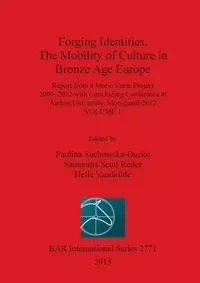 Forging Identities. The Mobility of Culture in Bronze Age Europe - Suchowska-Ducke Paulina