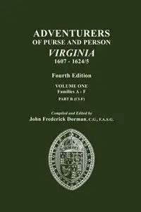 Adventurers of Purse and Person, Virginia, 1607-1624/5. Fourth Edition. Volume One, Families A-F, Part B - John Frederick Dorman