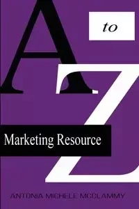 A to Z Marketing Resource - Antonia Michele McClammy