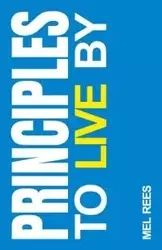Principles to Live By - Mel Rees