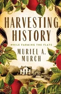 Harvesting History - Muriel A. Murch