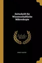 Zeitschrift für Wissenschaftliche Mikroskopie - koster Ernst