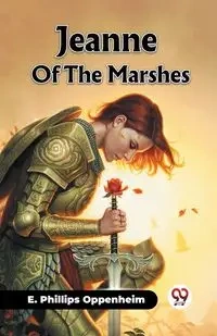 Jeanne Of The Marshes - OPPENHEIM E. PHILLIPS
