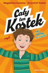 Cały ten Kostek, czyli rok szkolny na wesoło - Magdalena Szczęsna, Krysztof Szałek, Mikołaj Kaml