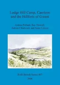 Lodge Hill Camp, Caerleon and the Hillforts of Gwent - Joshua Pollard