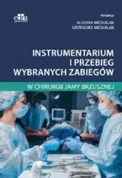 Instrumentarium i przebieg wybranych zabiegów w chirurgii jamy brzusznej - A. Michalak, G. Michalak