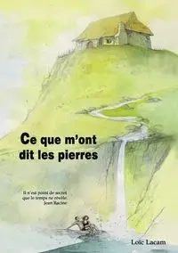 Ce que m'ont dit les pierres - Lacam Loïc