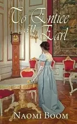 To Entice an Earl - Naomi Boom