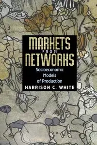 Markets from Networks - Harrison C. White
