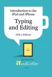 Typing and Editing on the iPad and iPhone (iOS 11 Edition) - Lynette Coulston
