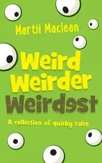 Weird Weirder Weirdest - Maclean Martii A