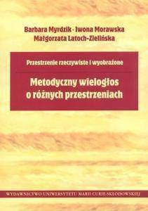 Metodyczny wielogłos o różnych przestrzeniach - Barbara Myrdzik, Małgorzata Latoch-Zielińska, Iwo