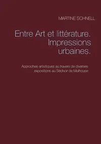 Entre Art et littérature. Impressions urbaines. - Martine Schnell