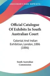 Official Catalogue Of Exhibits In South Australian Court - South Australian Commission