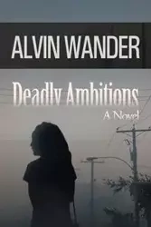Deadly Ambitions - Alvin Wander