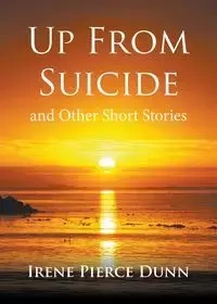 Up From Suicide - Irene Pierce Dunn