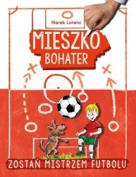 Mieszko, bohater. Zostań mistrzem futbolu - Marek Lorenc