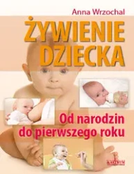 Żywienie dziecka Od narodzin do pierwszego roku - Anna Wrzochal